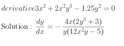 The answer to derivative of 3x^2+2x^2y^3-1.25y^2=0 is (dy)/(dx)=-(4x(2y^3+3))/(y(12x^2y-5))